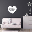 Vinyl Wall Art Decal - Be A Good Human - 22" x 26" - Heart Shape Cute Motivational Positive Quote Sticker For Home School Classroom Bedroom Kids Room Playroom Coffee Shop Decor 3
