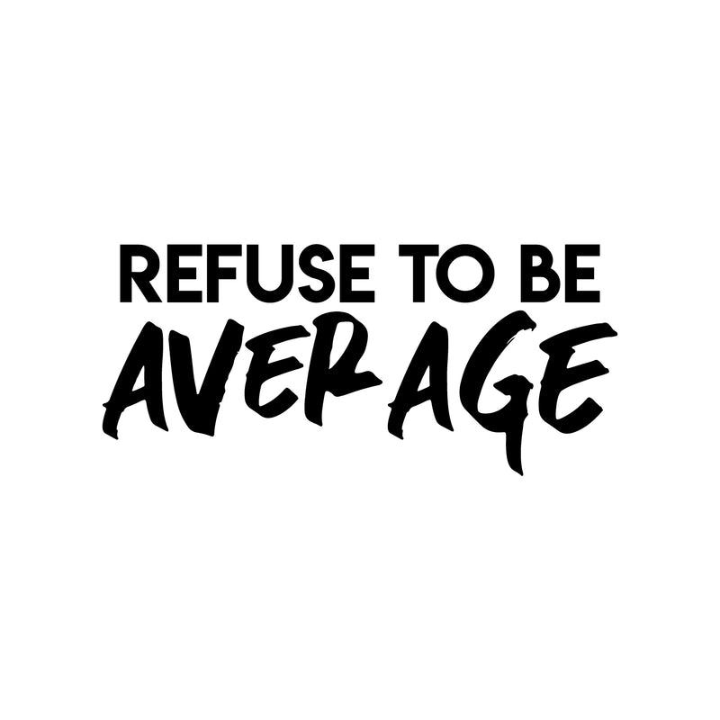 Vinyl Wall Art Decal - Refuse To Be Average - 13. Trendy Motivational Self Esteem Quote Sticker For Home School Bedroom Workout Room Gym Classroom Work Office Decor 1