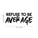 Vinyl Wall Art Decal - Refuse To Be Average - 13.5" x 30" - Trendy Motivational Self Esteem Quote Sticker For Home Bedroom Classroom Work Office Decor 4