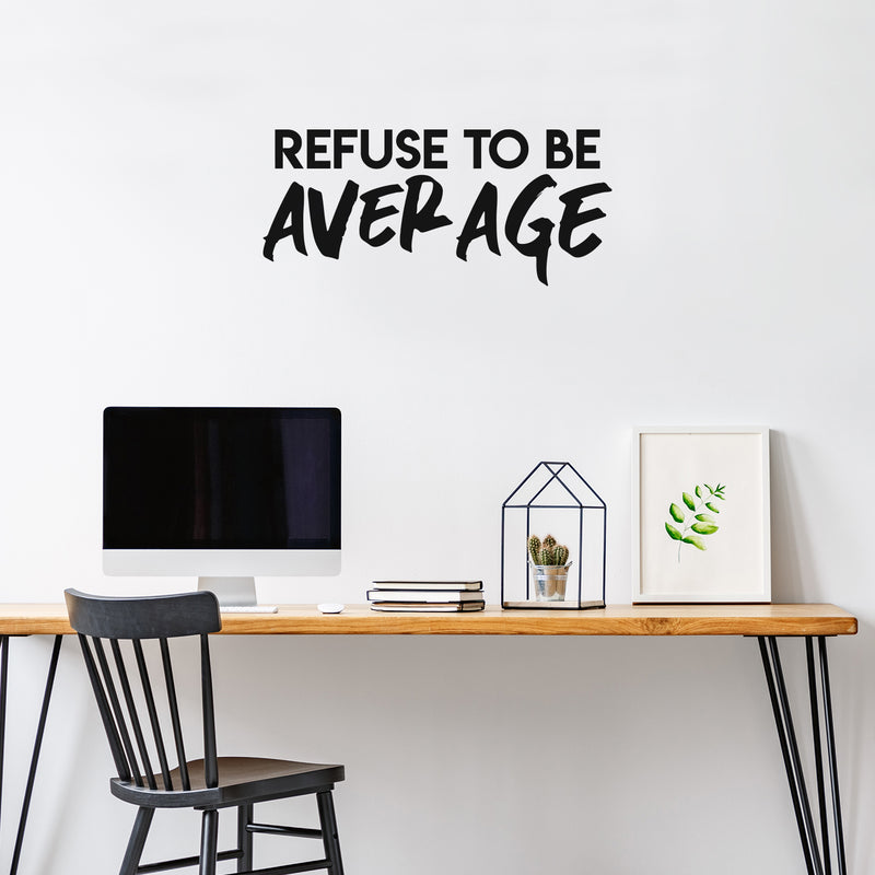 Vinyl Wall Art Decal - Refuse To Be Average - 13.5" x 30" - Trendy Motivational Self Esteem Quote Sticker For Home Bedroom Classroom Work Office Decor 3