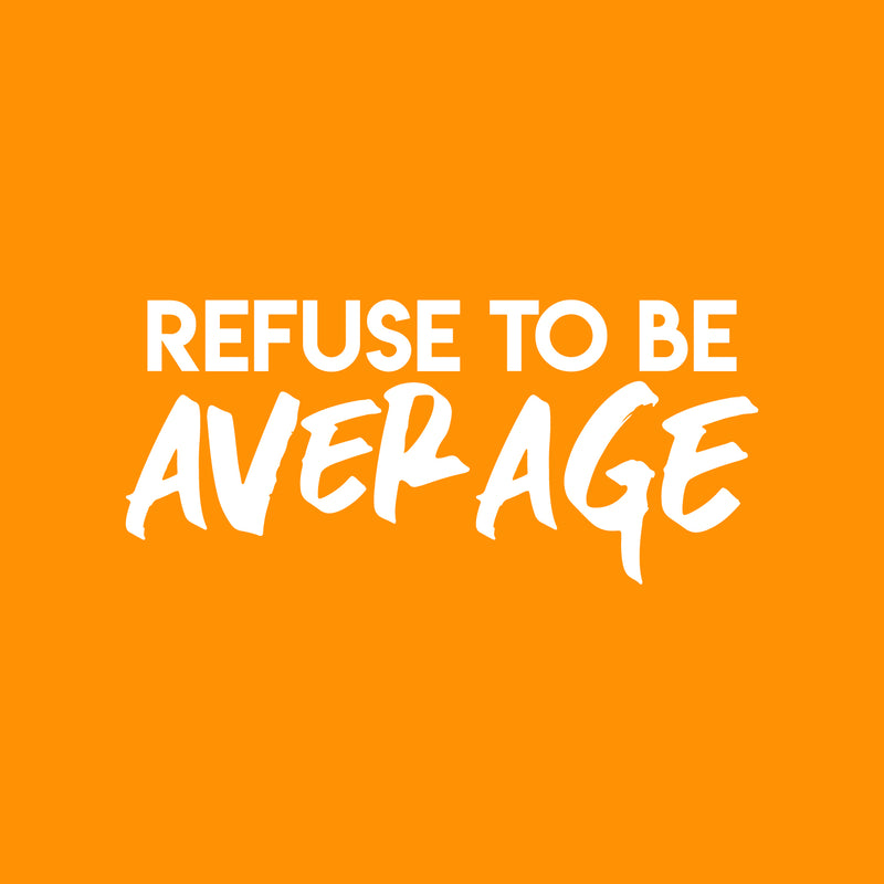 Vinyl Wall Art Decal - Refuse To Be Average - 13.5" x 30" - Trendy Motivational Self Esteem Quote Sticker For Home Bedroom Classroom Work Office Decor 1