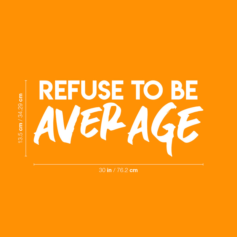 Vinyl Wall Art Decal - Refuse To Be Average - 13.5" x 30" - Trendy Motivational Self Esteem Quote Sticker For Home Bedroom Classroom Work Office Decor 4