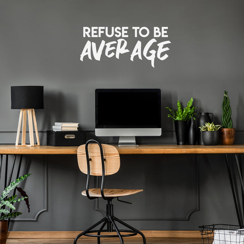 Vinyl Wall Art Decal - Refuse To Be Average - 13.5" x 30" - Trendy Motivational Self Esteem Quote Sticker For Home Bedroom Classroom Work Office Decor 3