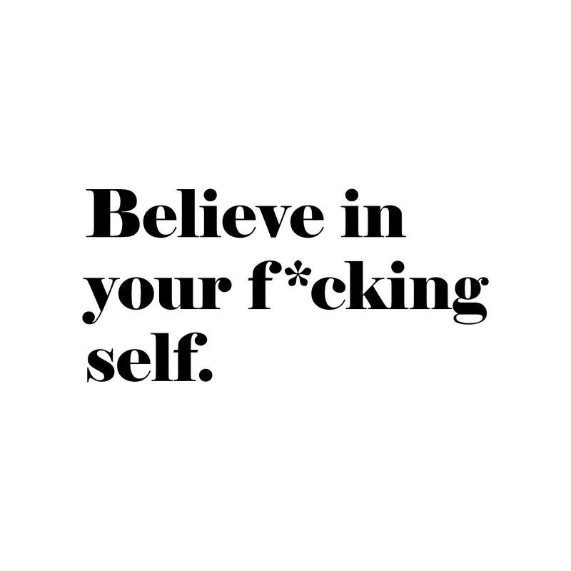 Vinyl Wall Art Decal - Believe In Your F*cking Self - - Inspirational Sarcastic Optimistic Funny Adult Joke Quote Sticker For Office Business Store Coffee Shop Bedroom Closet Decor 1