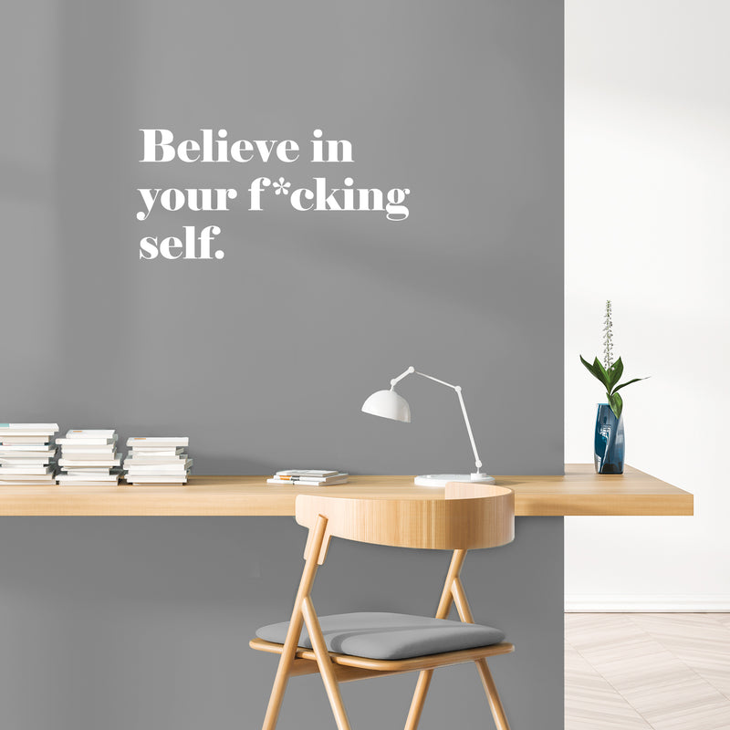 Vinyl Wall Art Decal - Believe In Your F*cking Self - 15" x 31.5" - Inspirational Sarcastic Optimistic Funny Adult Joke Quote Sticker For Office Business Store Coffee Shop Bedroom Closet Decor 2