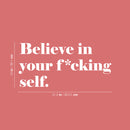 Vinyl Wall Art Decal - Believe In Your F*cking Self - 15" x 31.5" - Inspirational Sarcastic Optimistic Funny Adult Joke Quote Sticker For Office Business Store Coffee Shop Bedroom Closet Decor 4