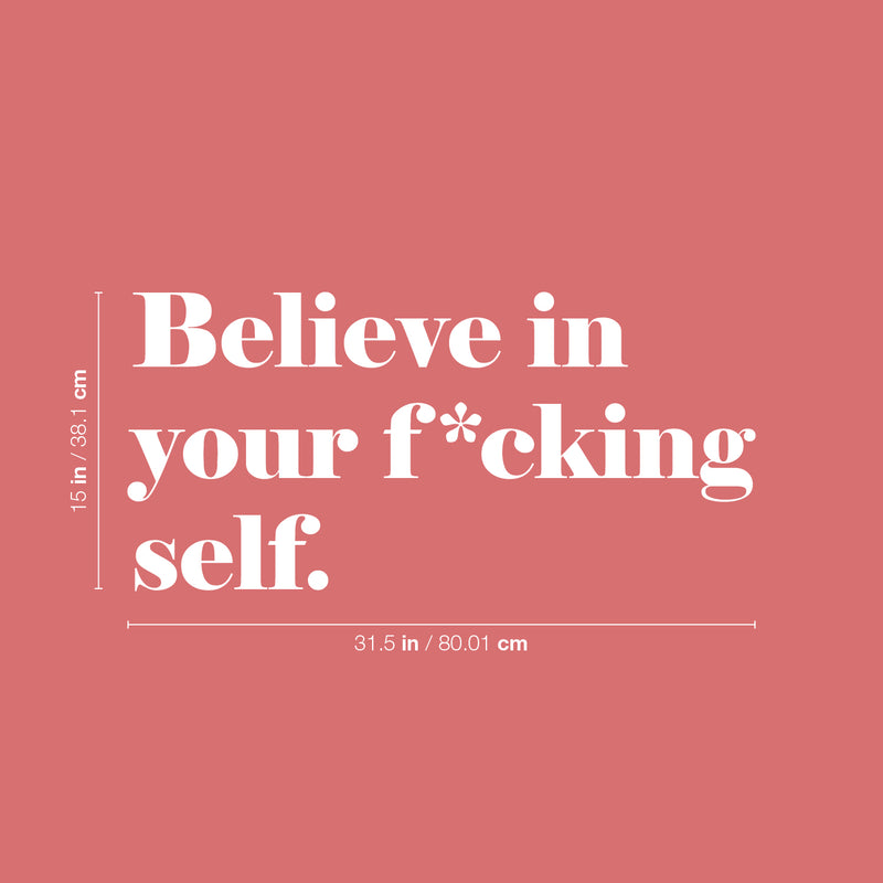 Vinyl Wall Art Decal - Believe In Your F*cking Self - 15" x 31.5" - Inspirational Sarcastic Optimistic Funny Adult Joke Quote Sticker For Office Business Store Coffee Shop Bedroom Closet Decor 4