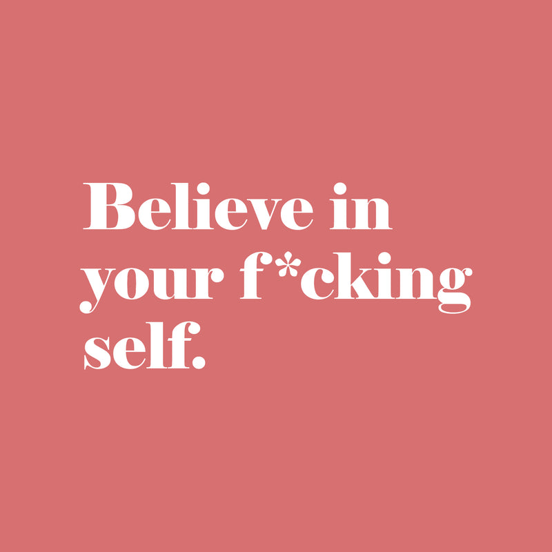 Vinyl Wall Art Decal - Believe In Your F*cking Self - 15" x 31.5" - Inspirational Sarcastic Optimistic Funny Adult Joke Quote Sticker For Office Business Store Coffee Shop Bedroom Closet Decor 1