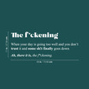 Vinyl Wall Art Decal - The F*ckening. - 11" x 29" - Optimistic Inspirational Sarcastic Funny Adult Joke Quote Sticker For Office Business Store Work Coffee Shop Bedroom Apartment Decor 4