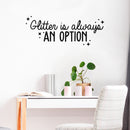 Vinyl Wall Art Decal - Glitter Is Always An Option - Trendy Motivational Cute Quote Sticker For Home School Girls Bedroom Kids Room Playroom Classroom Decor 2