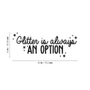 Vinyl Wall Art Decal - Glitter Is Always An Option - 12" x 30" - Cute Trendy Motivational Positive Quote Sticker For Home School Classroom Bedroom Kids Room Playroom Coffee Shop Decor 4