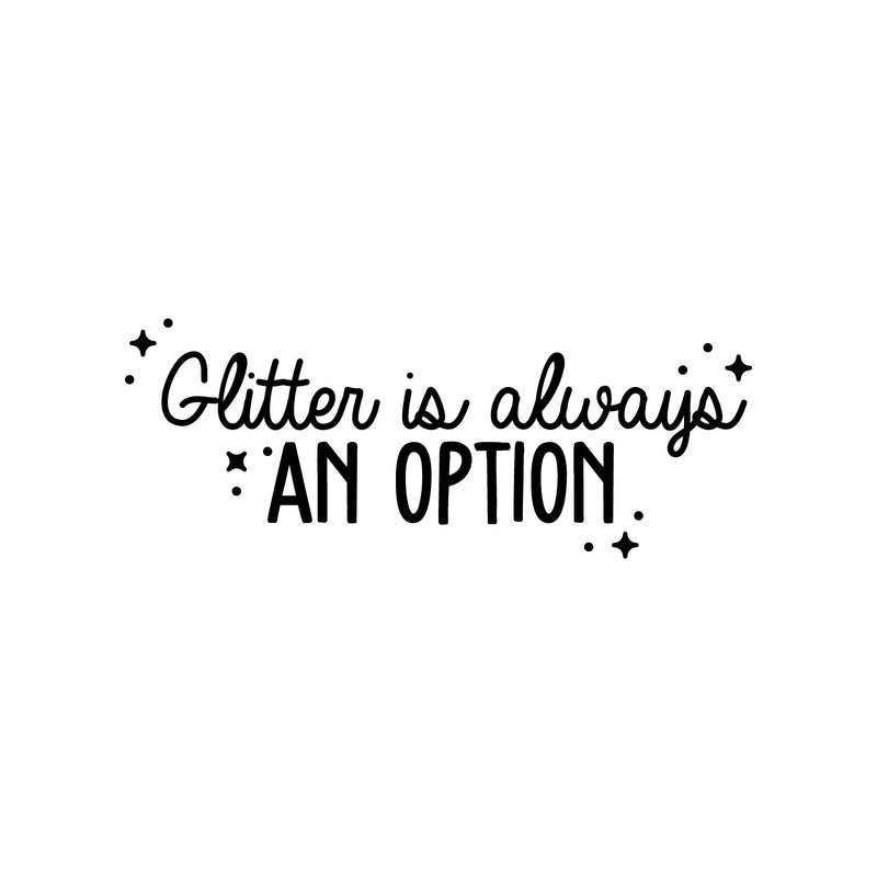 Vinyl Wall Art Decal - Glitter Is Always An Option - 12" x 30" - Cute Trendy Motivational Positive Quote Sticker For Home School Classroom Bedroom Kids Room Playroom Coffee Shop Decor 1