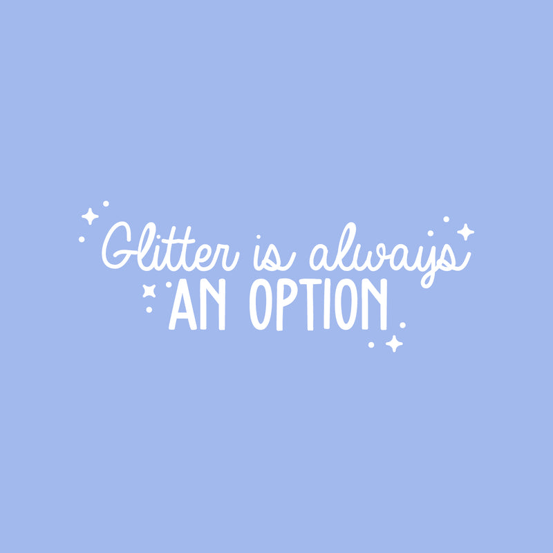 Vinyl Wall Art Decal - Glitter Is Always An Option - 12" x 30" - Cute Trendy Motivational Positive Quote Sticker For Home School Classroom Bedroom Kids Room Playroom Coffee Shop Decor 1