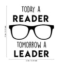 Vinyl Wall Art Decal - Today A Reader; Tomorrow A Leader - 25" x 22" - Trendy Motivational Optimistic Glasses Design Quote Sticker For Books Lovers Library Classroom Playroom Kids Room Office Decor 1