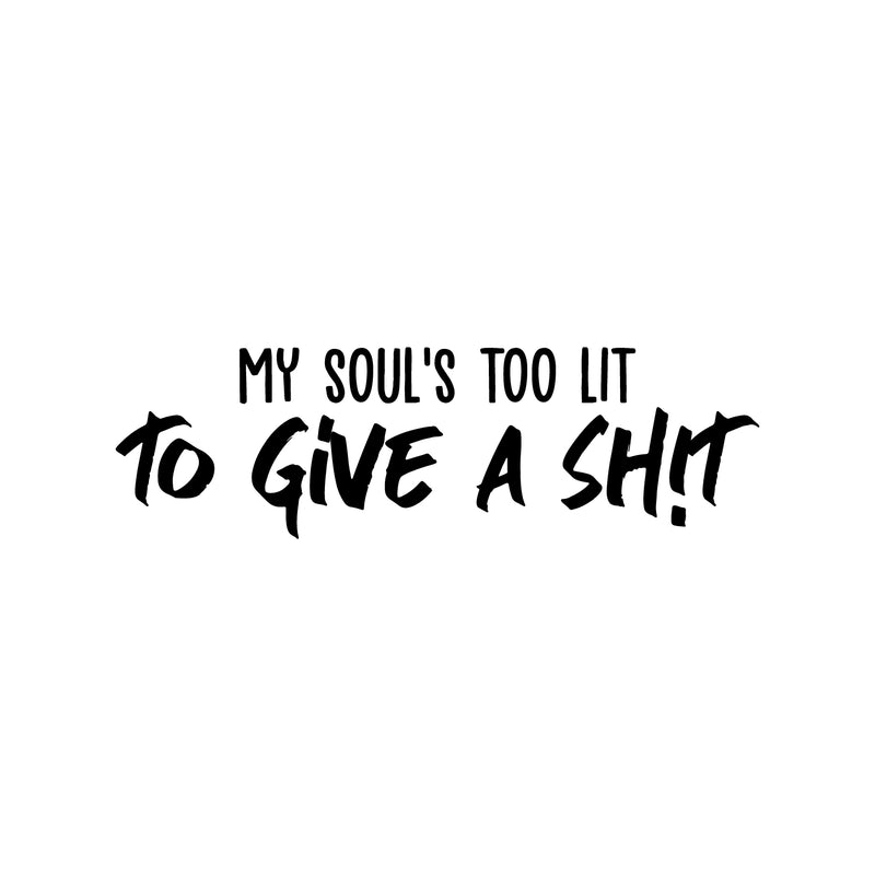 Vinyl Wall Art Decal - My Soul's Too Lit To Give A Sh!t - Modern Positive Motivational Life Quote For Home Bedroom Closet Dorm Room Living Room Apartment Decoration Sticker 1