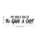 Vinyl Wall Art Decal - My Soul's Too Lit To Give A Sh!t - Modern Positive Motivational Life Quote For Home Bedroom Closet Dorm Room Living Room Apartment Decoration Sticker 4