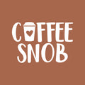 Vinyl Wall Art Decal - Coffee Snob - 17" x 25" - Trendy Cute Fun Coffee Lovers Quote Sticker For Coffee Shop Restaurant Business Storefront Office kitchenette Home Kitchen Dining Room Decor 1