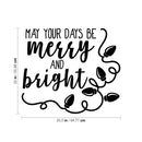 Vinyl Wall Art Decal - May Your Days Be Merry And Bright - 22" x 25.5" - Trendy Cute Inspirational Christmas Holyday Season Quote Sticker For Kids Room Living Room Entry Way Door Office Decor 4
