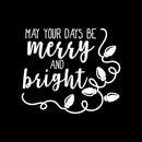 Vinyl Wall Art Decal - May Your Days Be Merry And Bright - 22" x 25.5" - Trendy Cute Inspirational Christmas Holyday Season Quote Sticker For Kids Room Living Room Entry Way Door Office Decor 1