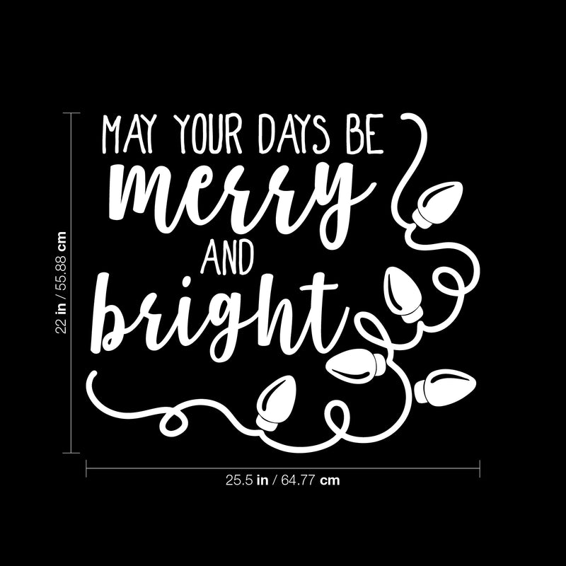 Vinyl Wall Art Decal - May Your Days Be Merry And Bright - 22" x 25.5" - Trendy Cute Inspirational Christmas Holyday Season Quote Sticker For Kids Room Living Room Entry Way Door Office Decor 4