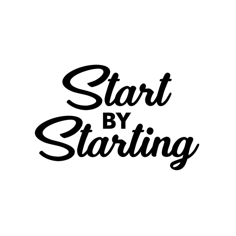 Vinyl Wall Art Decal - Start By Starting - 14" x 22" - Trendy Motivational Positive Self Esteem Quote Sticker For Office Conference Room Business Store Gym Fitness Studio School Decor 1