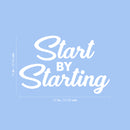 Vinyl Wall Art Decal - Start By Starting - 14" x 22" - Trendy Motivational Positive Self Esteem Quote Sticker For Office Conference Room Business Store Gym Fitness Studio School Decor 4