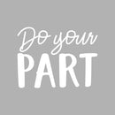 Vinyl Wall Art Decal - Do Your Part - 17" x 22" - Trendy Cute Motivational Positive Vibes Quote Sticker For Bedroom Kids Room Playroom School Classroom Office Coffee Shop Decor 1