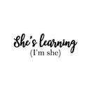 Vinyl Wall Art Decal - She's Learning (I'm She) - 9.5" x 25" - Trendy Motivational Feminism Quote Sticker For Girls Bedroom Living Room Home Work Office Decor 1