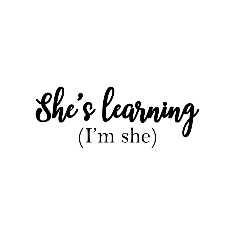 Vinyl Wall Art Decal - She's Learning (I'm She) - 9.5" x 25" - Trendy Motivational Feminism Quote Sticker For Girls Bedroom Living Room Home Work Office Decor 1