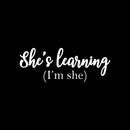 Vinyl Wall Art Decal - She's Learning (I'm She) - 9.5" x 25" - Trendy Motivational Feminism Quote Sticker For Girls Bedroom Living Room Home Work Office Decor 1