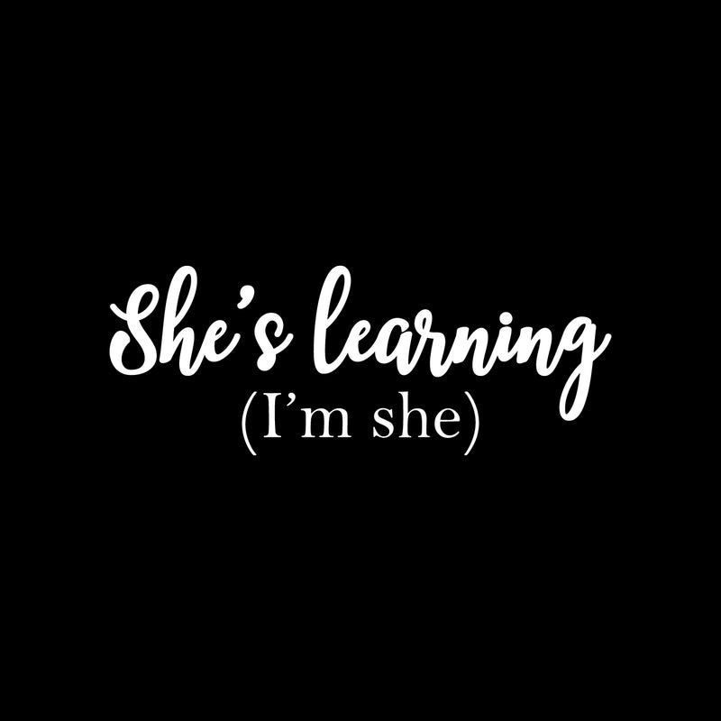 Vinyl Wall Art Decal - She's Learning (I'm She) - 9.5" x 25" - Trendy Motivational Feminism Quote Sticker For Girls Bedroom Living Room Home Work Office Decor 1