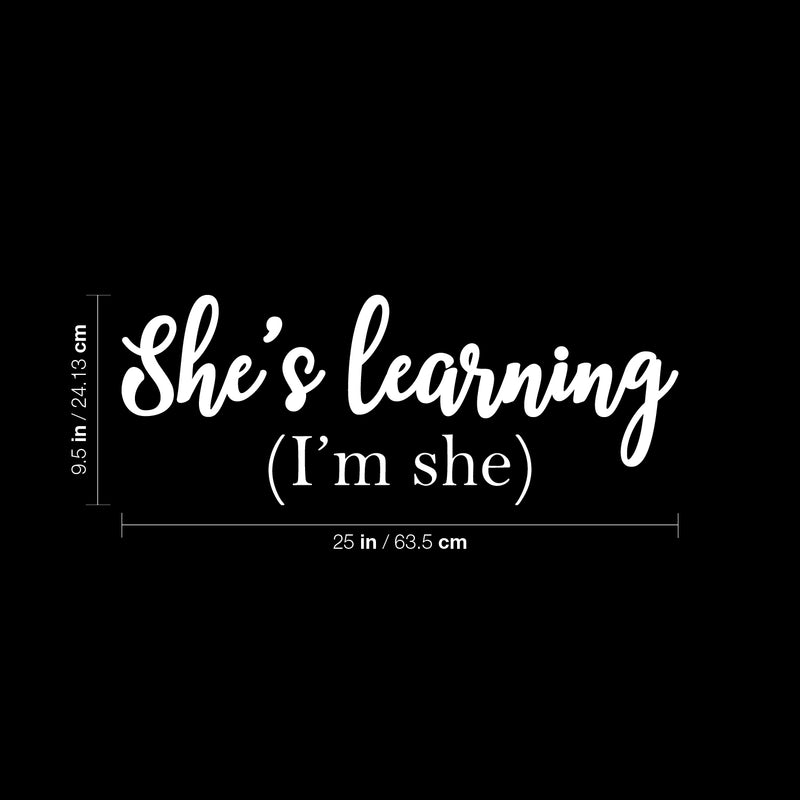 Vinyl Wall Art Decal - She's Learning (I'm She) - 9.5" x 25" - Trendy Motivational Feminism Quote Sticker For Girls Bedroom Living Room Home Work Office Decor 4