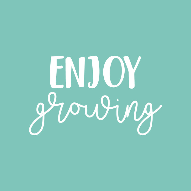 Vinyl Wall Art Decal - Enjoy Growing - 13" x 22" - Modern Inspirational Cute Optimistic Self Esteem Quote Sticker For Bedroom Closet Bathroom Kids Room Playroom School Office Coffee Shop Decor 1