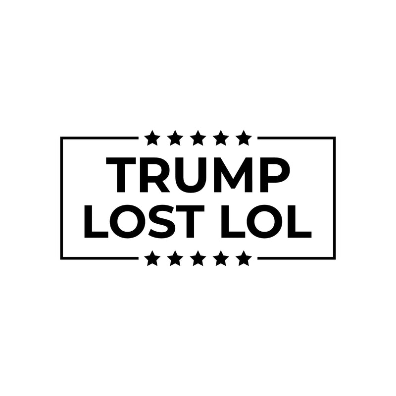 Vinyl Wall Art Decal - Trump Lost Lol - 11" x 22" - Trendy Funny Sarcastic Adult Elections Joke Quote Sticker For Business Office Store Coffee Shop Entrance Door Windows Decor 4