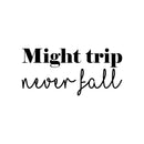 Vinyl Wall Art Decal - Might Trip Never Fall - - Trendy Cute Peaceful Inspirational Good Vibes Quote Sticker For Bedroom Closet Living Room School Office Business Store Decor 1