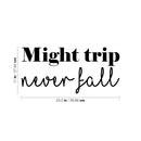 Vinyl Wall Art Decal - Might Trip Never Fall  - 11" x 23.5" - Trendy Cute Peaceful Inspirational Good Vibes Quote Sticker For Bedroom Closet Living Room School Office Business Store Decor 4