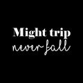 Vinyl Wall Art Decal - Might Trip Never Fall  - 11" x 23.5" - Trendy Cute Peaceful Inspirational Good Vibes Quote Sticker For Bedroom Closet Living Room School Office Business Store Decor 1