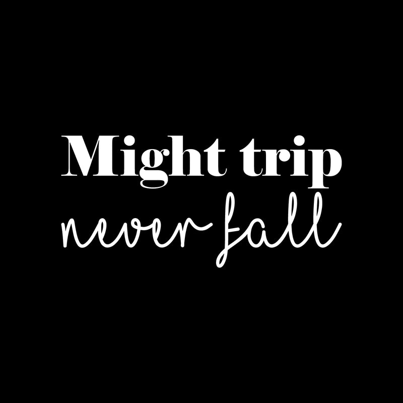 Vinyl Wall Art Decal - Might Trip Never Fall  - 11" x 23.5" - Trendy Cute Peaceful Inspirational Good Vibes Quote Sticker For Bedroom Closet Living Room School Office Business Store Decor 1