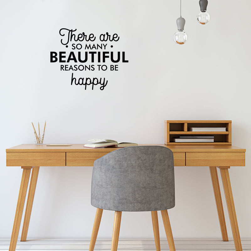 Vinyl Wall Art Decal - There Are So Many Beautiful Reasons To Be Happy - 17.5" x 22" - Trendy Positive Mind Change Quote Sticker For Office Business Store Gym Coffee Shop School Classroom Decor 3