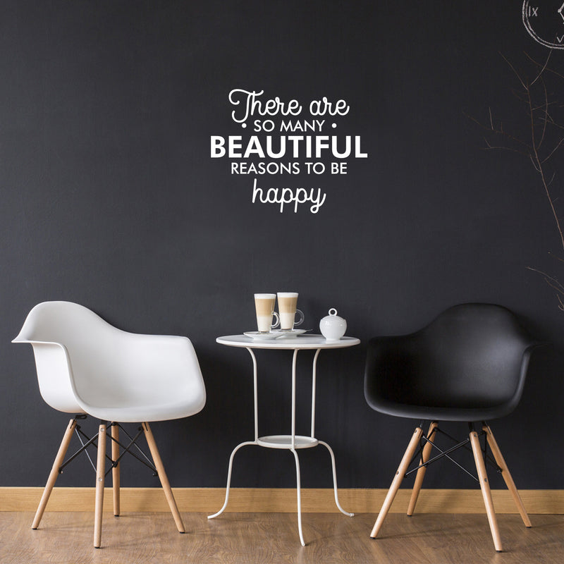 Vinyl Wall Art Decal - There Are So Many Beautiful Reasons To Be Happy - 17.5" x 22" - Trendy Positive Mind Change Quote Sticker For Office Business Store Gym Coffee Shop School Classroom Decor 3