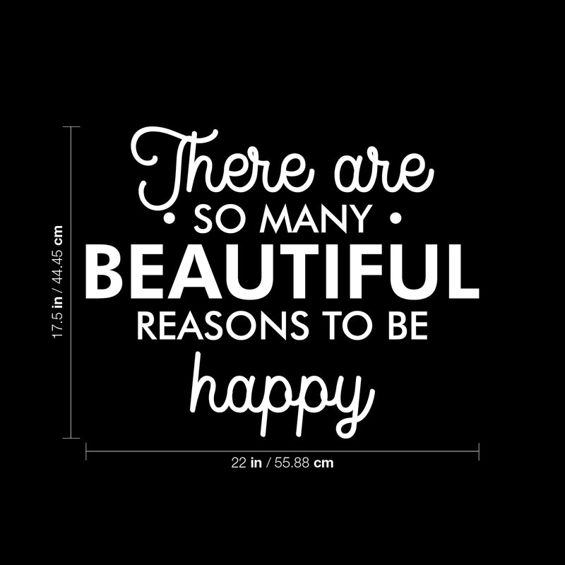 Vinyl Wall Art Decal - There Are So Many Beautiful Reasons To Be Happy - 17.5" x 22" - Trendy Positive Mind Change Quote Sticker For Office Business Store Gym Coffee Shop School Classroom Decor 4