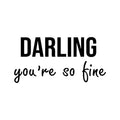 Vinyl Wall Art Decal - Darling You're So Fine - Trendy Inspirational Positive Cute Girly Quote Sticker For Girls Room Bedroom Closet Bathroom Playroom Office School Feminine Decor 1