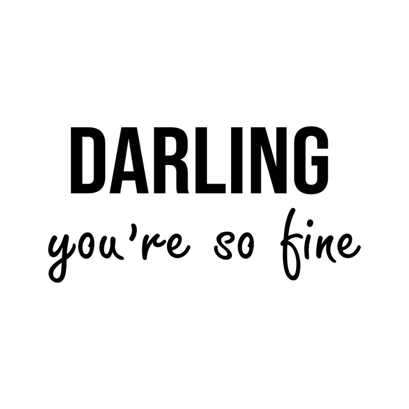 Vinyl Wall Art Decal - Darling You're So Fine - 10" x 20" - Trendy Inspirational Positive Cute Girly Quote Sticker For Girls Room Bedroom Closet Bathroom Playroom Office School Feminine Decor 1