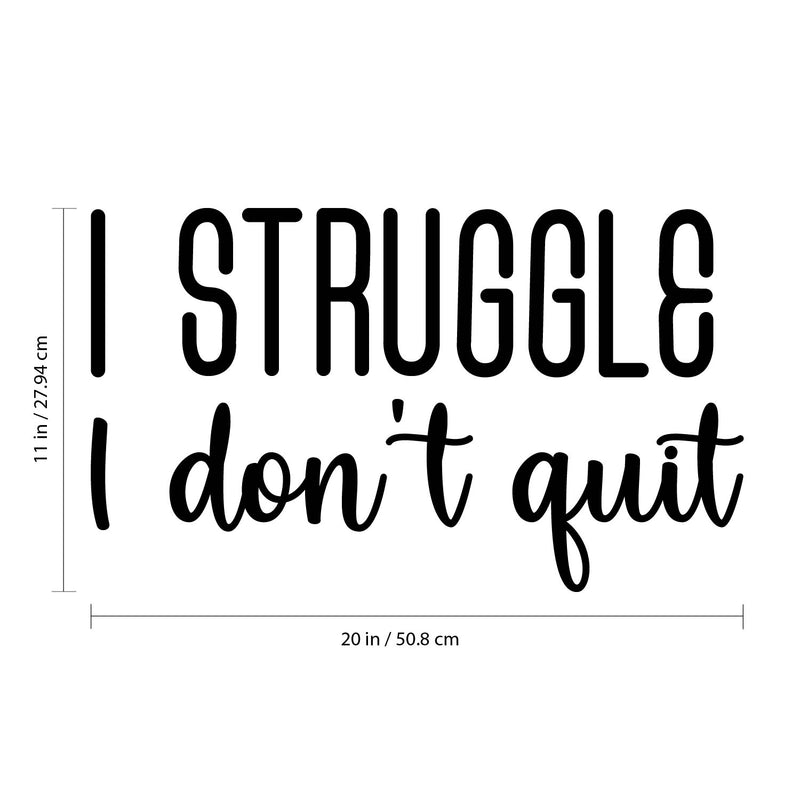 Vinyl Wall Art Decal - I Struggle I Don't Quit - Modern Motivational Optimistic Self Esteem Quote Sticker For Bedroom Closet Kids Room Playroom School Office Coffee Shop Decor 4