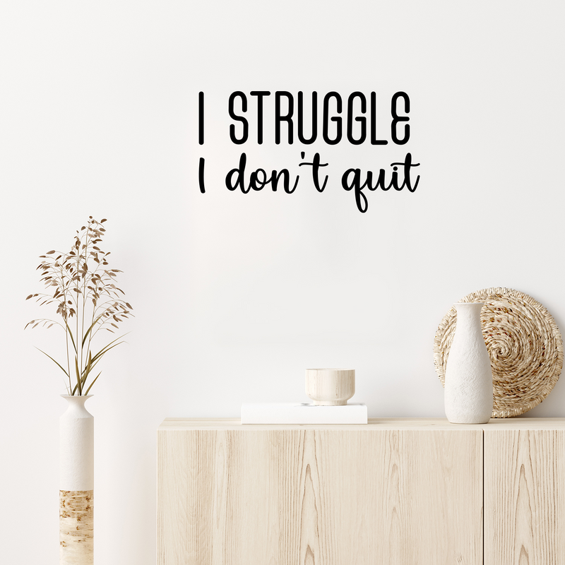 Vinyl Wall Art Decal - I Struggle I Don't Quit - Modern Motivational Optimistic Self Esteem Quote Sticker For Bedroom Closet Kids Room Playroom School Office Coffee Shop Decor 2