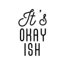 Vinyl Wall Art Decal - It's Okayish - 25" x 19" - Modern Inspirational Positive Cute Girly Quote Sticker For Girls Room Bedroom Closet Playroom Living Room Office Yoga Ballet Feminine Decor 1