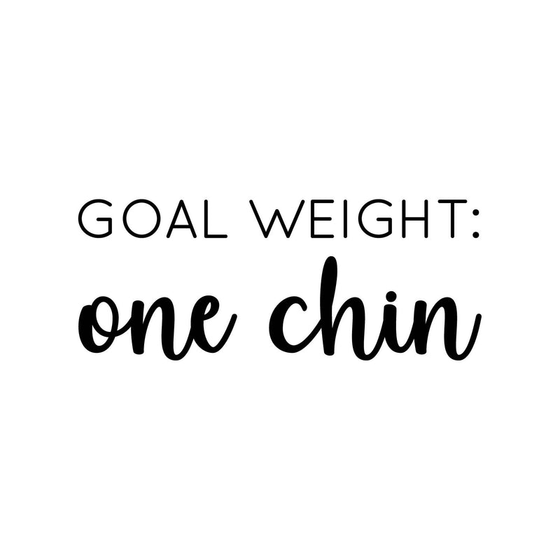 Vinyl Wall Art Decal - Goal Weight: One Chin - 8" x 20" - Trendy Inspirational Cute Funny Sarcastic Joke Quote Sticker For Bedroom Closet Bathroom Office Boutique Coffee Shop Gym Yoga Fitness Decor 1