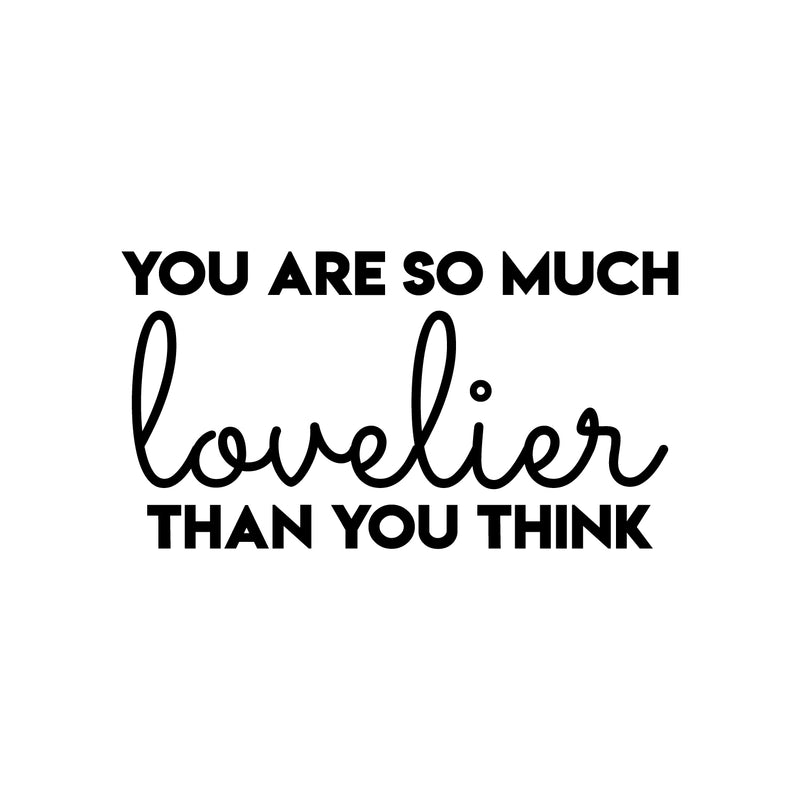 Vinyl Wall Art Decal - You Are So Much Lovelier Than You Think - 17" x 31.5" - Modern Cute Motivational Self Esteem Quote Sticker For Bedroom Closet Kids Room Playroom School Office Decor 1