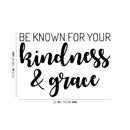 Vinyl Wall Art Decal - Be Known For Your Kindness & Grace - 15. Cute Modern Inspirational Quote Sticker For Bedroom Bathroom Closet Kids Room Playroom Nursery Daycare School Decor 4