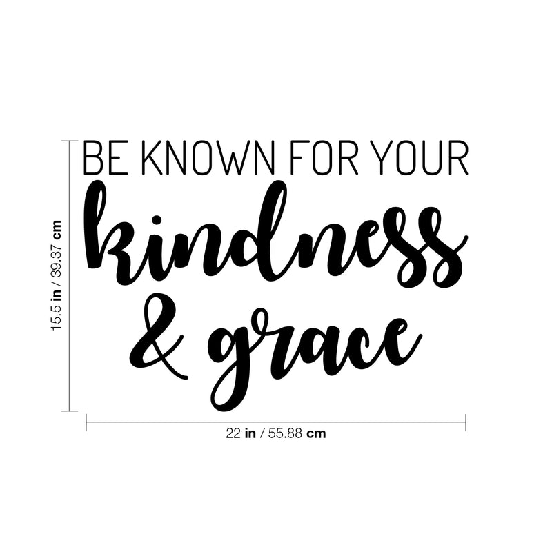 Vinyl Wall Art Decal - Be Known For Your Kindness & Grace - 15.5" x 22" - Cute Modern Inspirational Quote Sticker For Bedroom Bathroom Closet Kids Room Playroom Nursery Daycare  School Decor 4